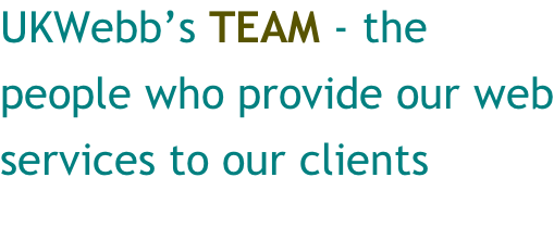 UKWebb’s TEAM - the people who provide our web services to our clients